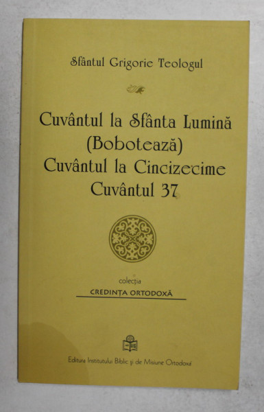 SFANTUL GRIGORIE TEOLOGUL - CUVANTUL LA SFANTA LUMINA - BOBOTEAZA - CUVANTUL LA CINCIZECIME , CYVANTUL 37 , 2012 , COPERTA PREZINTA O PATA *