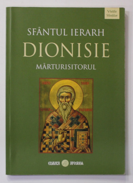 SFANTUL IERARH DIONISIE MARTURISITORUL , traducere din limba latina de SORIN DAN DAMIAN , 2019