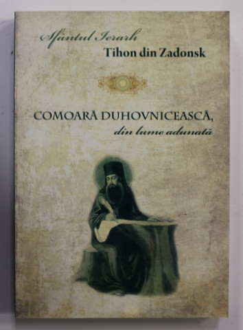 SFANTUL IERARH TIHON DIN ZADONSK - COMOARA DUHOVNICEASCA DIN LUME ADUNATA , 2008