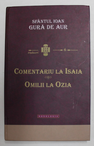 SFANTUL IOAN GURA DE AUR - COMENTARIU LA ISAIA - OMILII LA OZIA , 2013
