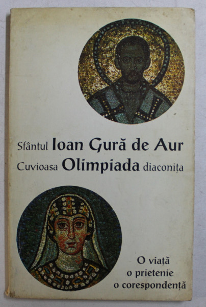 SFANTUL IOAN GURA DE AUR , CUVIOASA OLIMPIADA DIACONITA - O VIATA , O PRIETENIE , O CORESPONDENTA , 1997