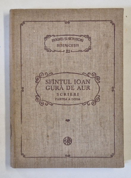 SFANTUL IOAN GURA DE AUR , SCRIERI , OMILII LA FACERE , PARTEA A DOUA de D. FECIORU , 1989, COLECTIA PSB , NR 22 *PREZINTA URME DE UZURA