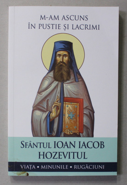 SFANTUL IOAN IACOB  HOZEVITUL - M-AM ASCUNS IN PUSTIE SI LACRIMI - VIATA , MINUNILE , RUGACIUNI , 2022