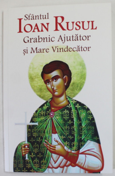 SFANTUL IOAN RUSUL , GRABNIC AJUTATOR SI MARE VINDECATOR , volum coordonat de VLAD HERMAN , 2019