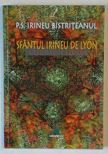 SFANTUL IRINEU DE LYON , POLEMIST SI TEOLOG de IRINEU POP BISTRITEANUL , 1998