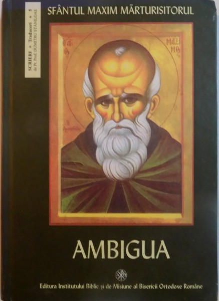 SFANTUL MAXIM MARTURISITORUL, AMBIGUA, TRADUCERE DIN LIMBA GREACA VECHE de DUMITRU STANILOAE, 2006 , PREZINTA HALOURI DE APA