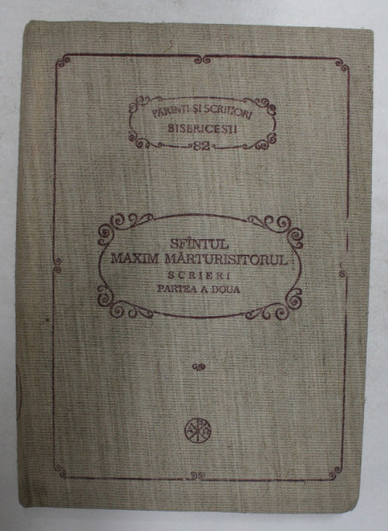 SFANTUL MAXIM MARTURISITORUL  - SCRIERI , PARTEA A DOUA  traducere de DUMITRU STANILOAE - SERIA PSB NR. 82 , 1990.