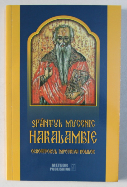 SFANTUL MUCENIC HARALAMBIE , OCROTITORUL IMPOTRIVA BOLILOR , 2016