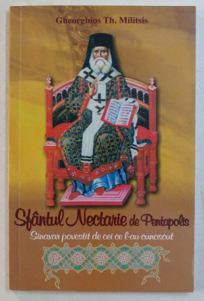 SFANTUL NECTARIE DE PENTAPOLIS , SINAXAR POVESTIT DE CEI CE L - AU CUNOSCUT de GHEORGHIOS TH. MILITSIS , 2011