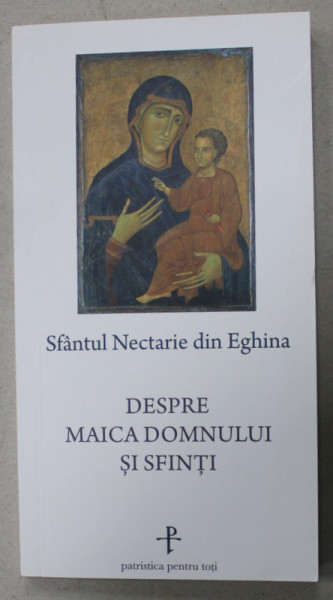 SFANTUL NECTARIE DIN EGHINA , DESPRE MAICA DOMNULUI SI SFINTI , 2021