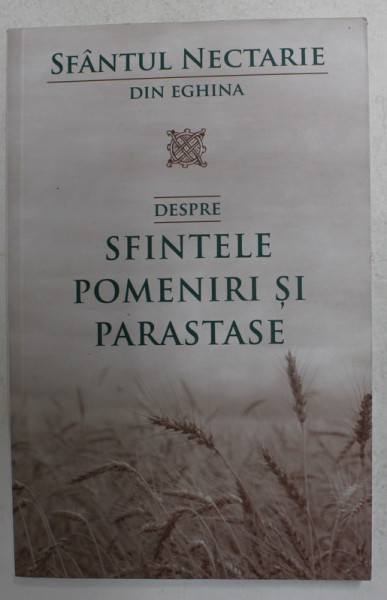 SFANTUL NECTARIE DIN EGHINA - DESPRE SFINTELE POMENIRI SI PARASTASE , 2017