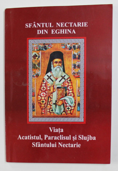 SFANTUL NECTARIE DIN EGHINA - VIATA , ACATISTUL , PARACLISUL SI SLUJBA SFANTULUI NECTARIE , 2000