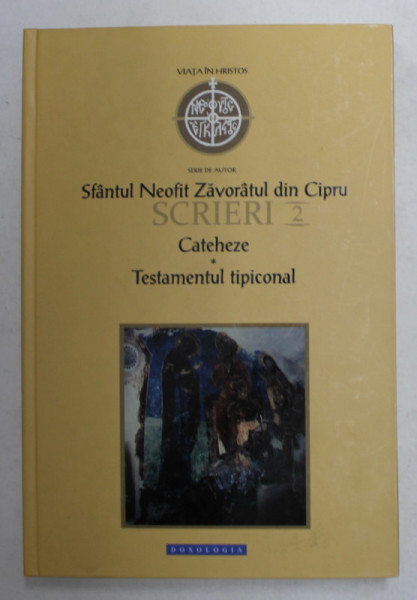 SFANTUL NEOFIT ZAVORATUL DIN CIPRU , SCRIERI , VOLUMUL II - CATEHEZE , TESTAMENTUL TIPICONAL , 2016