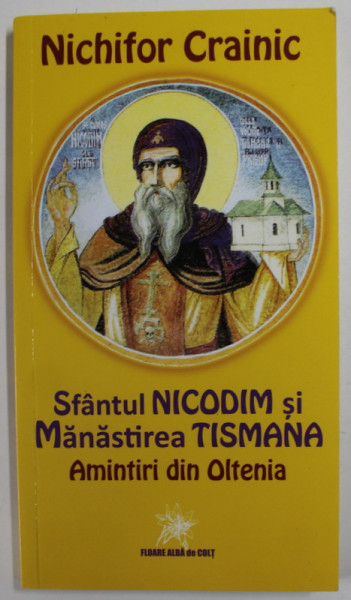 SFANTUL NICODIM SI MANASTIREA TISMANA , AMINTIRI DIN OLTENIA de NICHIFOR CRAINIC , 2015
