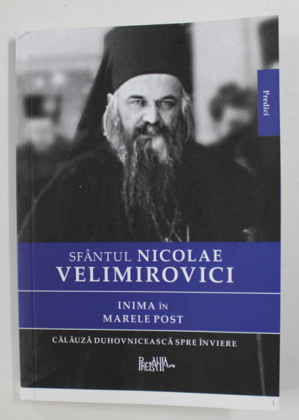 SFANTUL NICOLAE VELIMIROVICI - INIMA IN MARELE POST - CALAUZA DUHOVNICEASCA SPRE INVIERE , ANII 2000