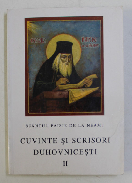 SFANTUL PAISIE DE LA NEAMT  - CUVINTE SI SCRISORI DUHOVNICESTI , VOLUMUL II , 1999