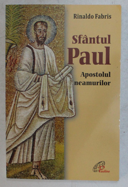 SFANTUL PAUL , APOSTOLUL NEAMURILOR de RINALDO FABRIS , 2017