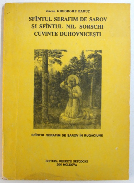 SFANTUL SERAFIM DE SAROV SI SFANTUL NIL SORSCHI - CUVINTE DUHOVNICESTI de DIACON GHEORGHE BABUT , 1991