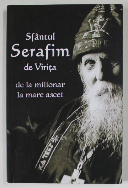 SFANTUL SERAFIM DE VIRITA , DE LA MILIONAR LA MARE ASCET , 2018