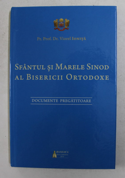 SFANTUL SI MARELE SINOD AL BISERICII ORTODOXE - DOCUMENTE PREGATITOARE de VIOREL IONITA  , 2016