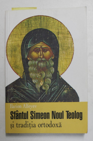 SFANTUL SIMEON NOUL TEOLOG SI TRADITIA ORTODOXA de ILARION ALFEYEV , 2010