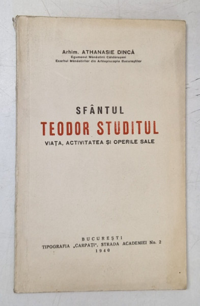 SFANTUL TEODOR STUDITUL , VIATA , ACTIVITATEA SI OPERELE SALE de ARHIMANDRIT ATHANASIE DINCA , 1940