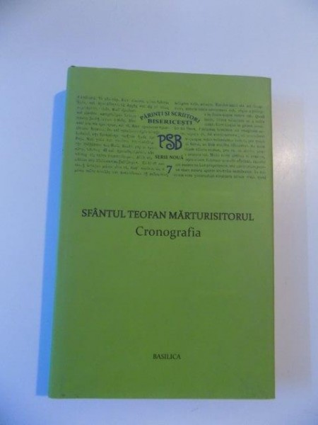 SFANTUL TEOFAN MARTURISITORUL  CRONOGRAFIA, DIN COLECTIA PARINTI SI SCRIITORI BISERICESTI , SERIE NOUA , NR 7  BUCURESTI 2012