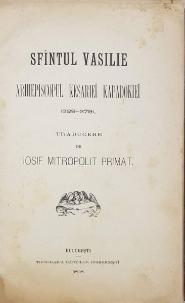 SFANTUL VASILE ARHIEPISCIPUL KESARIEI KAPADOKIEI (329-379) traducere de IOSIF MITROPOLIT PRIMAT - BUCURESTI, 1898