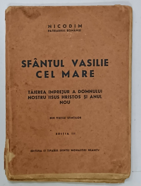 SFANTUL VASILIE CEL MARE , TAIEREA IMPREJUR A DOMNULUI NOSTRU IISUS HRISTOS SI ANUL NOU de NICODIM , PATRIARHUL  ROMANIEI , EDITIE  INTEREBELICA , PREZINTA  URME DE UZURA SI PETE