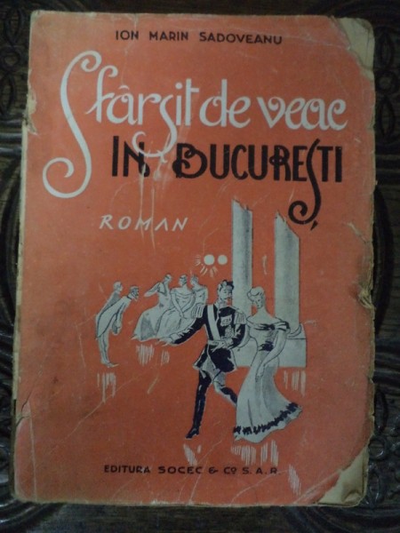 SFARSIT DE VEAC  IN BUCURESTI, ROMAN de ION MARIN SADOVEANU, BUC. 1944