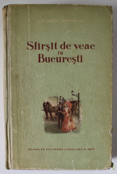 SFARSIT DE VEAC IN BUCURESTI , roman de ION MARIN SADOVEANU , coperta si ilustratiil de A. JIQUIDE , 1955