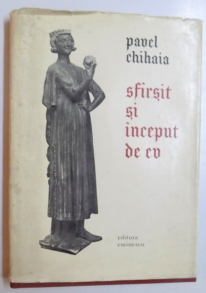 SFARSIT SI INCEPUT DE EV - REPREZENTARI DE CAVALERI LA INCEPUTURILE RENASTERII de PAVEL CHIHAIA , 1977 , DEDICATIE*
