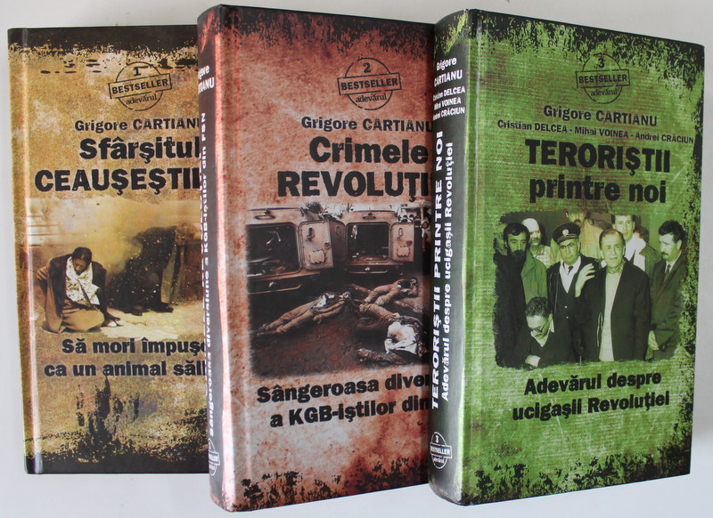SFARSITUL CEAUSESTILOR / CRIMELE REVOLUTIEI / TERORISTII PRINTRE NOI , SET DE TREI VOLUME de GRIGORE CARTIANU , 2011