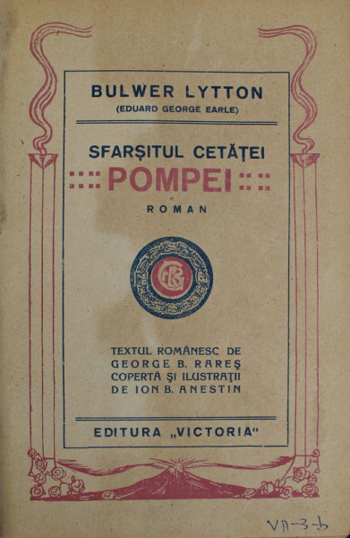 SFARSITUL CETATII POMPEI , roman de BULWER LYTTON , ilustratii de ION B. ANESTIN , EDITIE INTERBELICA