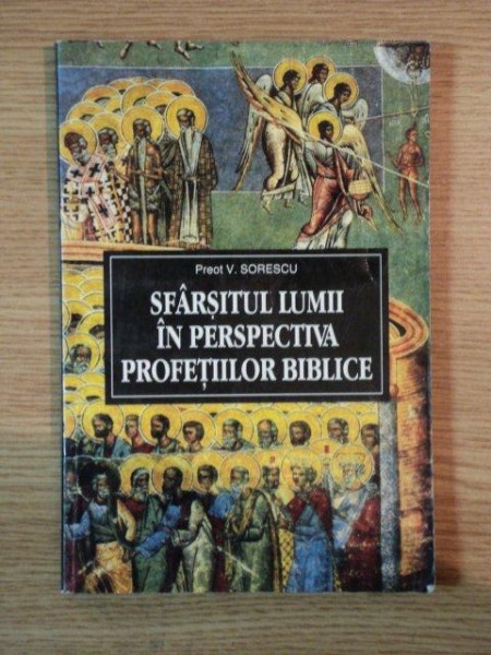 SFARSITUL LUMII IN PERSPECTIVA PROFETIILOR BIBLICE de PREOT V. SORESCU , 1996