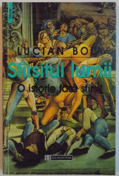 SFARSITUL LUMII, O ISTORIE FARA SFARSIT de LUCIAN BOIA, 1999