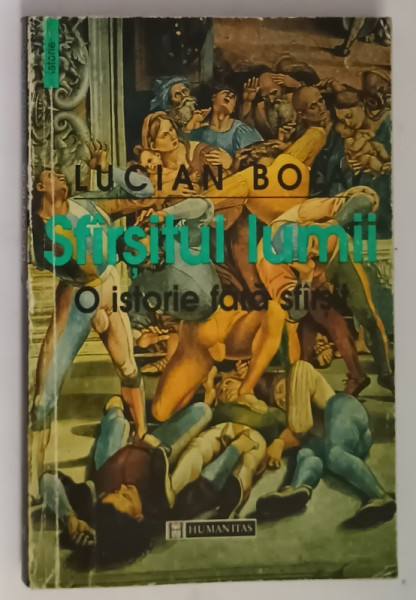 SFARSITUL LUMII, O ISTORIE FARA SFARSIT de LUCIAN BOIA, 1999