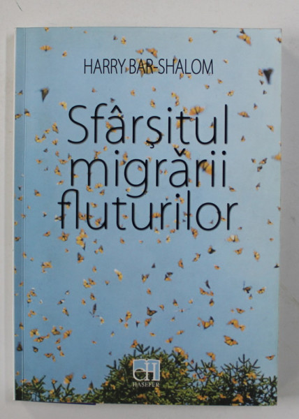 SFARSITUL MIGRARII FLUTURILOR de HARRY BAR - SHALOM , 2017