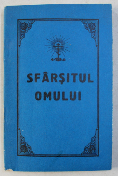 SFARSITUL OMULUI DIN SFINTELE SCRIPTURI SI DIN SCRIERILE SFINTILOR PARINTI de ZOSIMA PASCAL PRODOMIT , 1937 , EDITIE ANASTATICA