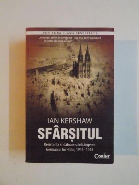 SFARSITUL , REZISTENTA SFIDATOARE SI INFRANGEREA GERMANIEI LUI HITLER, 1944 - 1945 de IAN KERSHAW , 2013