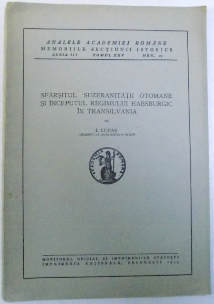 SFARSITUL SUZERANITATII OTOMANE SI INCEPUTUL REGIMULUI HABSBURGIC IN TRANSILVANIA de I. LUPAS , 1943