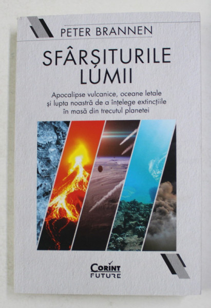 SFARSITURILE LUMII - APOCALIPSE VULCANICE , OCEANE LETALE SI LUPTA NOASTRA DE A INTELEGE EXTINCTIILE IN MASA DIN TRECUTUL PLANETEI de PETER BRANNEN , 2021