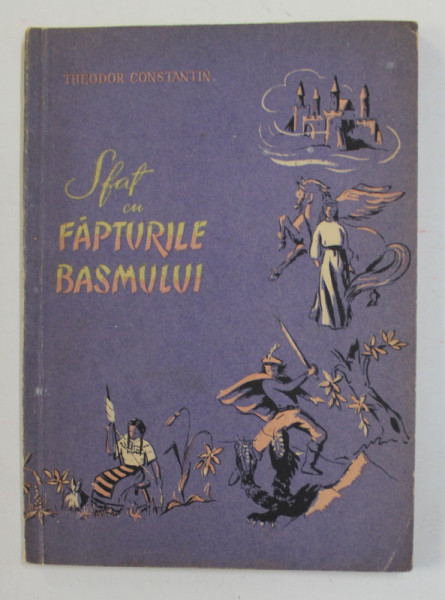 SFAT CU FAPTURILE BASMULUI de THEODOR CONSTANTIN , ilustratii de MIOARA ROGOZEANU , 1955
