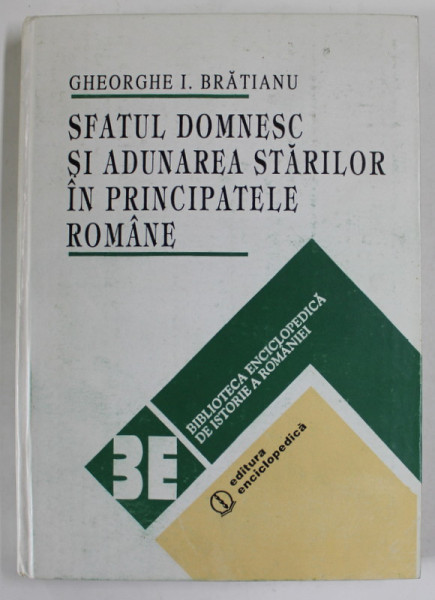 SFATUL DOMNESC SI ADUNAREA STARILOR IN PRINCIPATELE ROMANE de GHEORGHE I. BRATIANU , 1995 *EDITIE CARTONATA