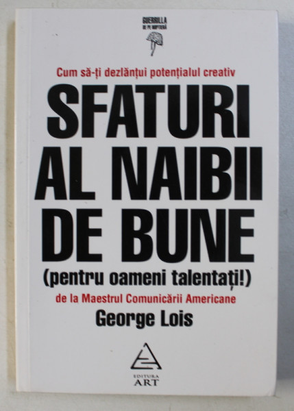 SFATURI AL NAIBII DE BUNE ( PENTRU OAMENII TALENTATI ! ) de GEORGE LOIS , 2015