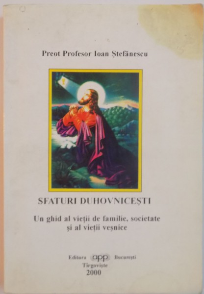 SFATURI DUHOVNICESTI, UN GHID AL VIETII DE FAMILIE, SOCIETATE SI AL VIETII VESTNICE, 2000