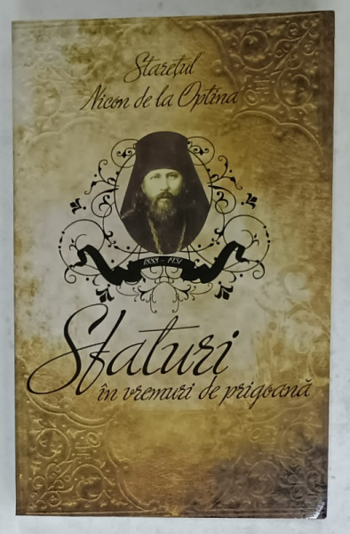 SFATURI IN VREMURI DE PRIGOANA de STARETUL NICON DE LA OPTINA , 2009