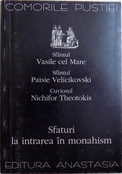 SFATURI LA INTRAREA IN MONAHISM de SFANTUL VASILE CEL MARE , SFANTUL PAISIE VELICIKOVSKI , CUVIOSUL NICHIFOR THEOTOKIS , 1998.