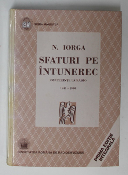 SFATURI PE INTUNEREC - CONFERINTE LA RADIO 1931 - 1940 de N. IORGA , 2001, PREZINTA HALOURI DE APA *