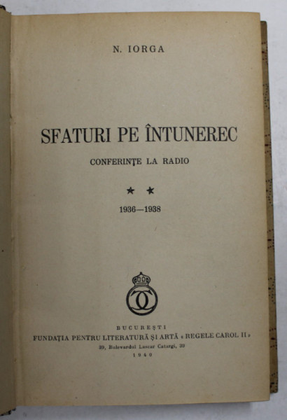SFATURI PE INTUNEREC - CONFERINTE LA RADIO , VOLUMUL II - 1936 - 1938 de N. IORGA , 1940